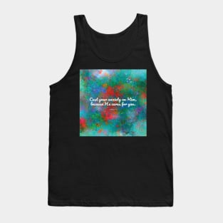 Cast your anxiety on Him, because He cares for you. 1 Peter 5:7 Tank Top